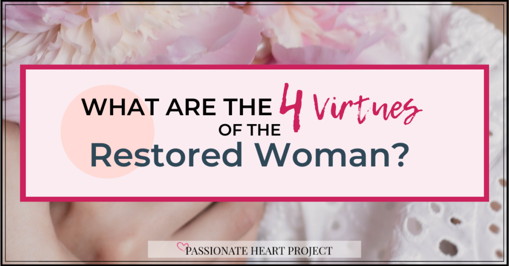 Do you find yourself at a crossroads in life? Here are four virtues that The Restored Woman carries with her daily, as told by Janette Foreman at Passionate Heart Project.
