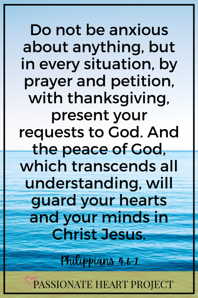 Still water with verse: "Do not be anxious about anything, but in every situation, by prayer and petition, with thanksgiving, present your requests to God. And the peace of God, which transcends all understanding, will guard your hearts and your minds in Christ Jesus." Philippians 4:6-7
