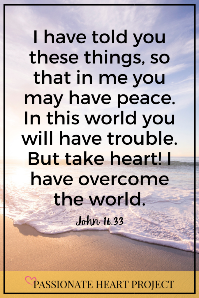 Beach Image with Verse: "I have told you these things, so that in me you may have peace. In this world you will have trouble. But take heart! I have overcome the world." John 16:33