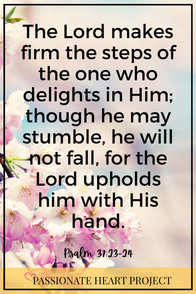 Image of Flowers with verse: "The Lord makes firm the steps of the one who delights in Him; though he may stumble, he will not fall, for the Lord upholds him with His hand." Psalm 37:23-24